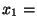 $ x_{1} = $