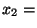 $ x_{2} = $